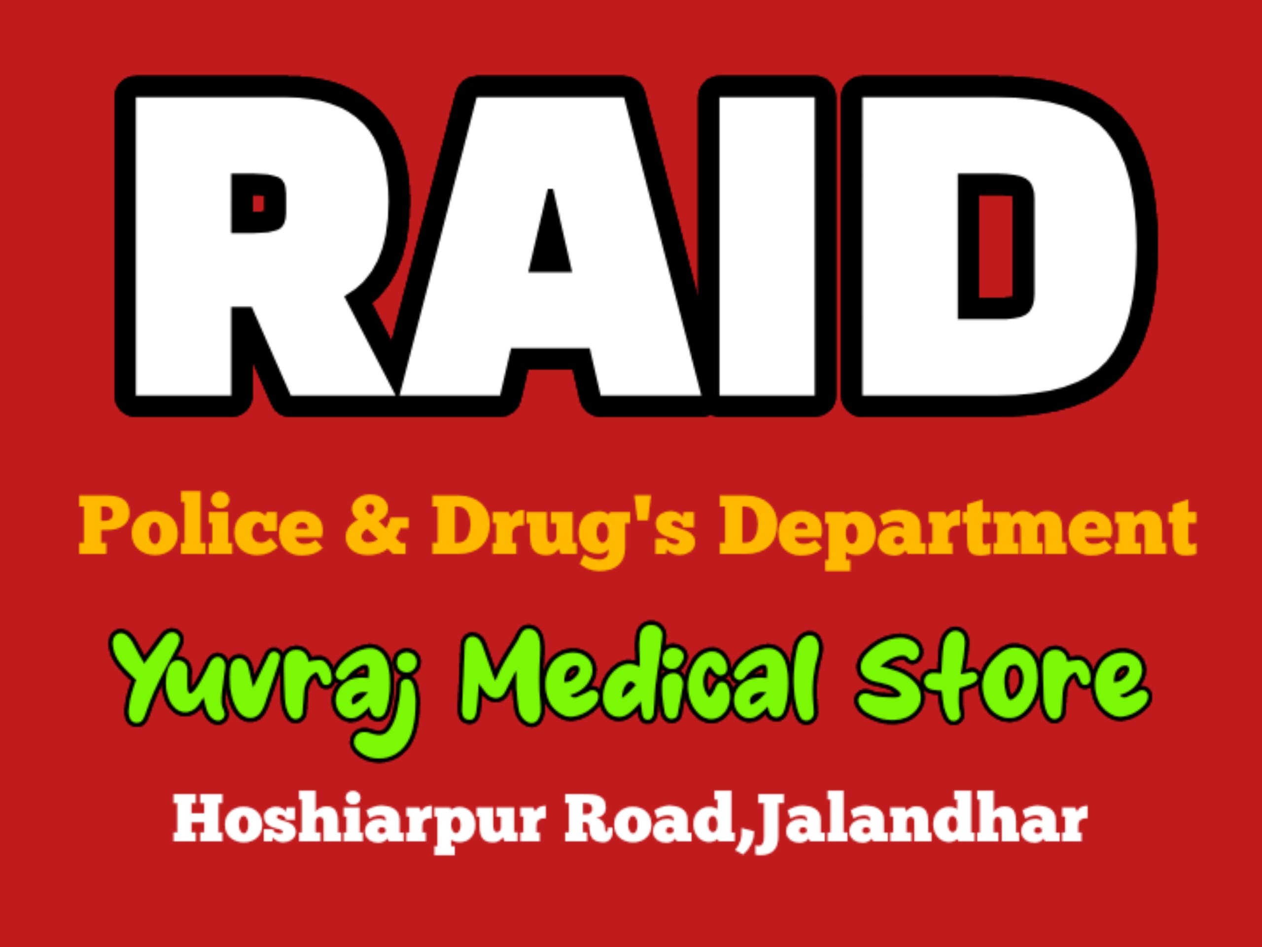 युवराज मैडीकल स्टोर पर पुलिस व हैल्थ विभाग की रेड